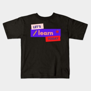 Lets Learn Today Kids T-Shirt